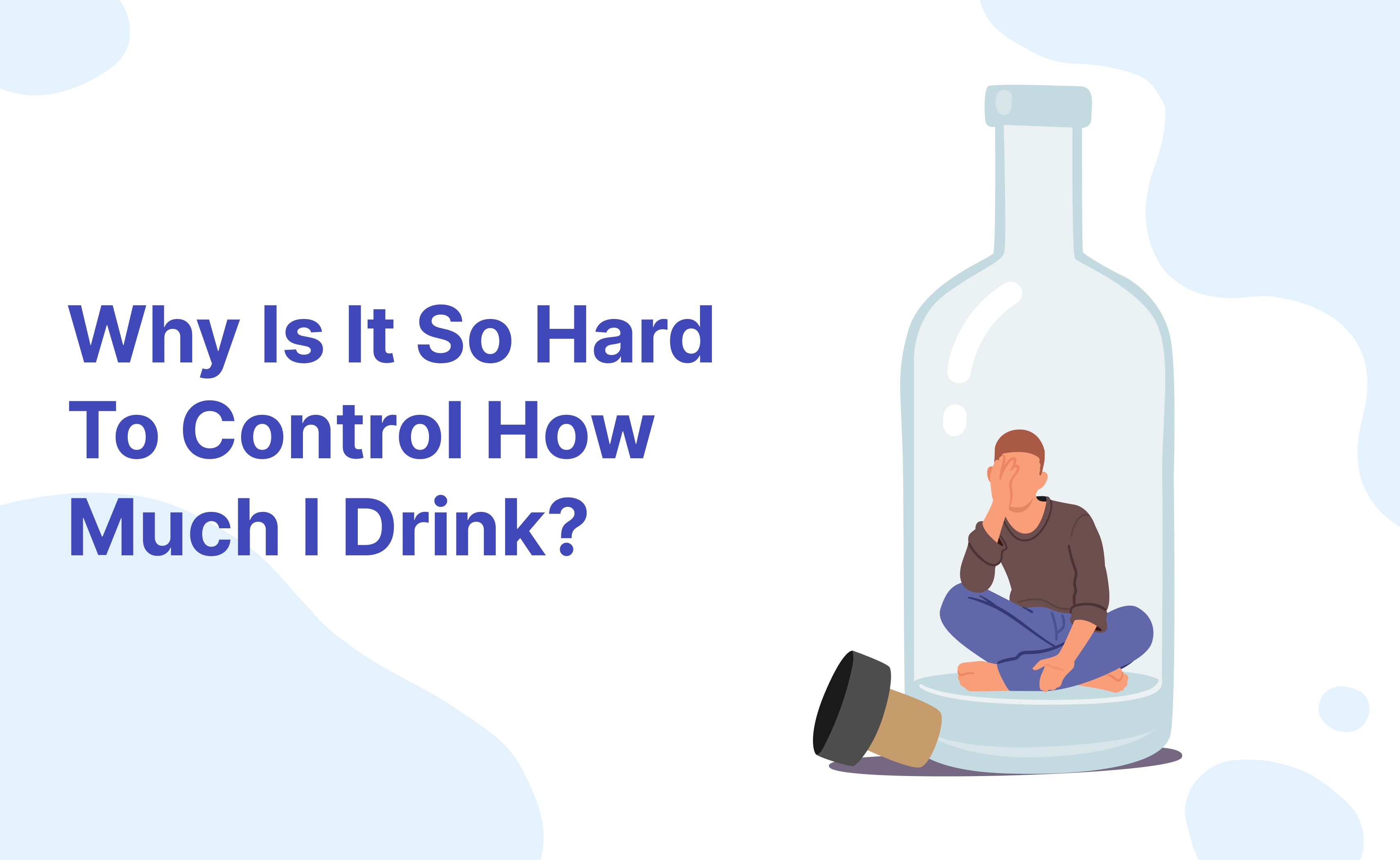 Why Is It So Hard To Control How Much I Drink?